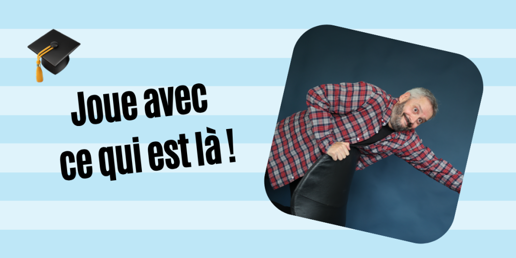 Improvise vraiment !