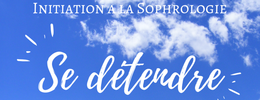 Initiation à la Sophrologie "Se détendre"