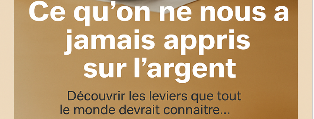 Initiation à l'Intelligence Financière: Ce qu'on ne nous a jamais appris sur l'argent