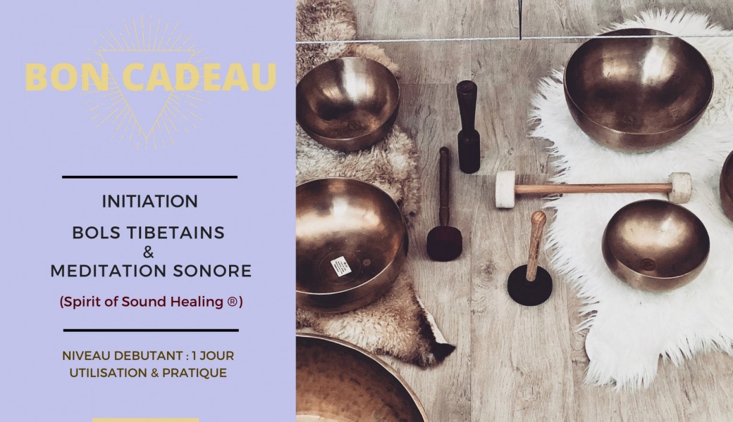 BON CADEAU : Journée d'Initiation aux Bols Chantants & Méditation Sonore BON CADEAU : Journée d'Initiation aux Bols Chantants & Méditation Sonore