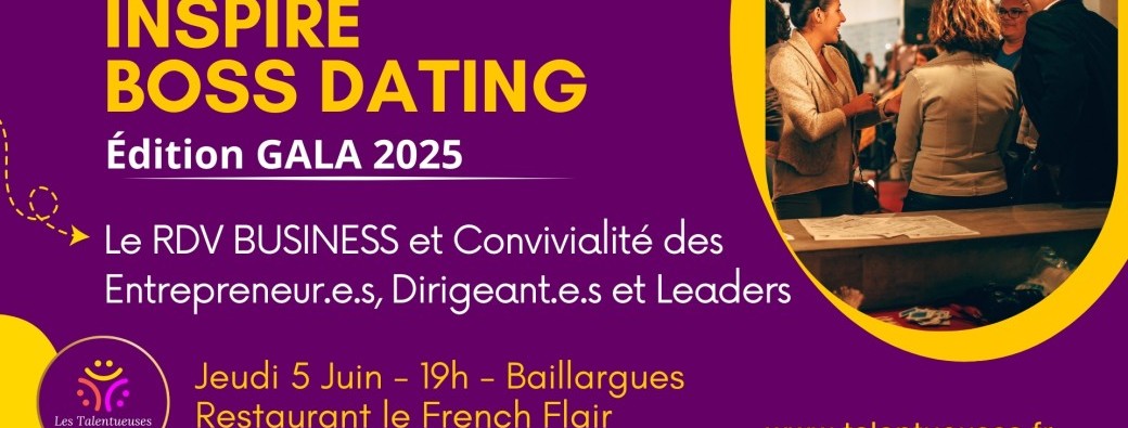 Inspire Boss Dating ✨ Edition GALA 2025 ✨ Boostez vos connexions, propulsez vos projets