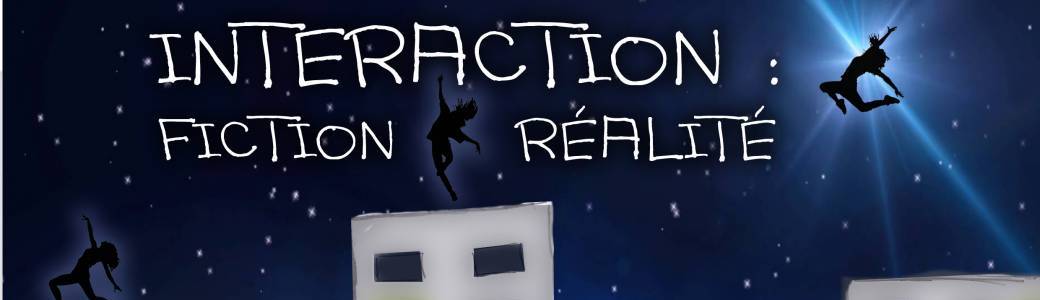 Interaction : Fiction & Réalité
