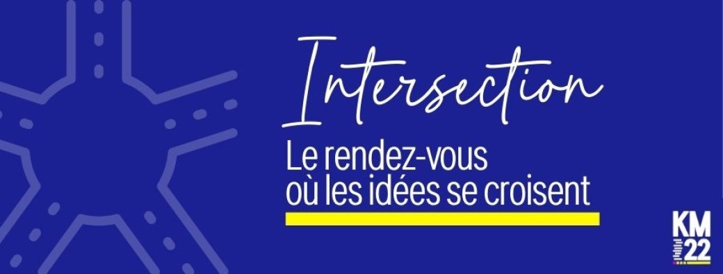 INTERSECTION | Le rdv où les idées se croisent