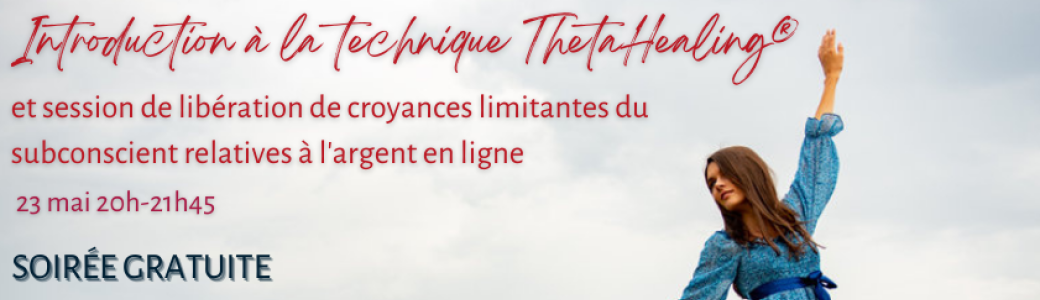 Introduction au ThetaHealing® et session de libération de croyances limitantes relatives à l'argent