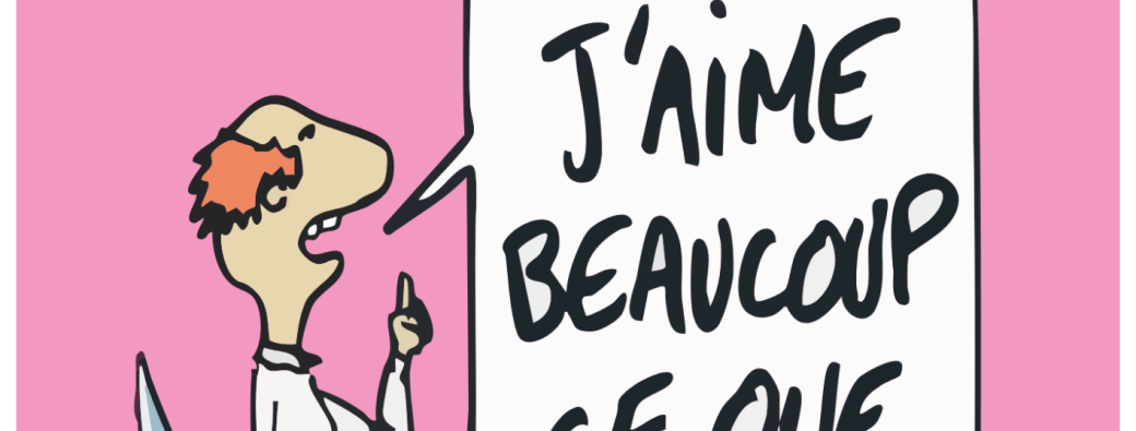 J'aime beaucoup ce que vous faites