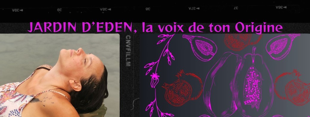 Jardin d'éden, la voix de ton origine 