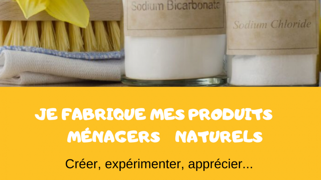 Je fabrique mes produits ménagers naturels