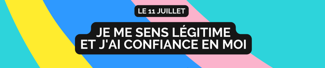 Je me sens légitime et j'ai confiance en moi