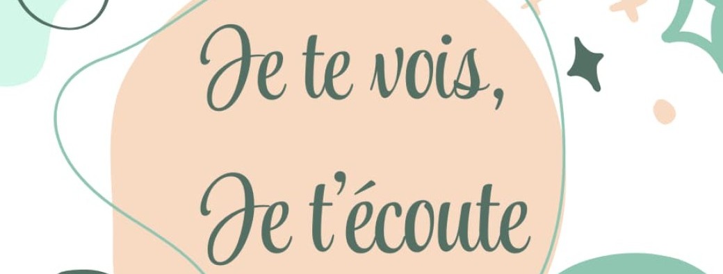 " Je te vois, je t'écoute "