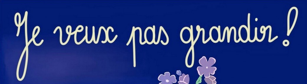 Je veux pas grandir ! (5-10 ans)