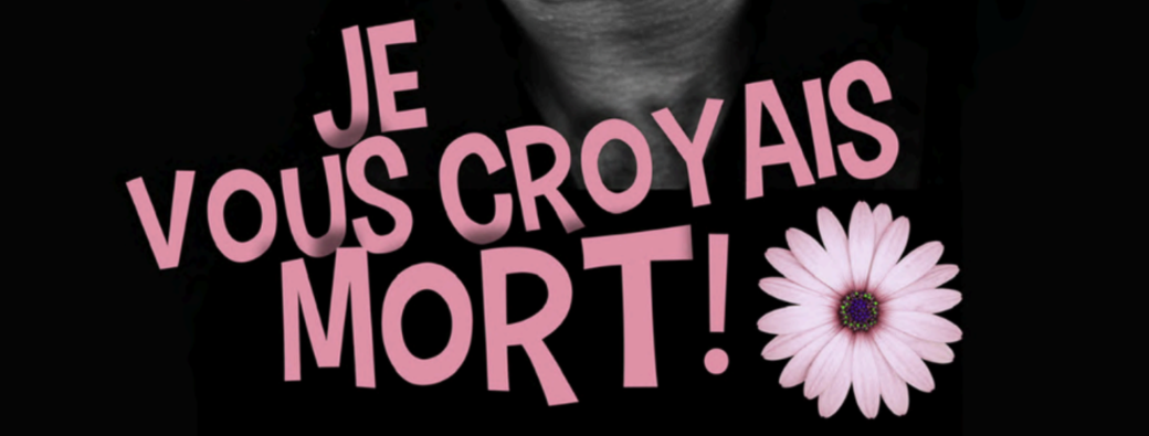 Je vous croyais mort