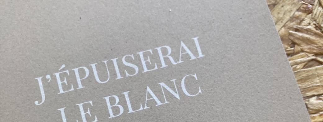 J'épuiserai le blanc