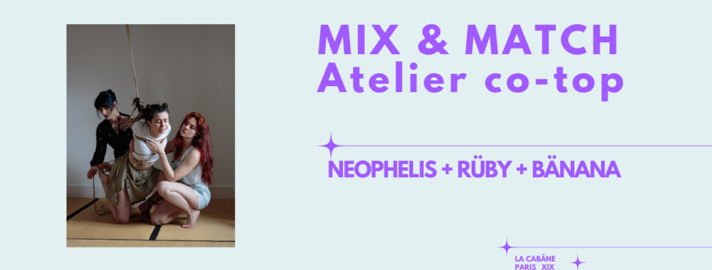 [JEU 11 JUIN ]Mix & Match - atelier de co-top- Neophelis+  Rüby + Bänana