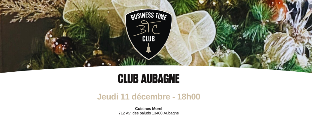 Jeudi 11/12 - Rencontre Business Time Club 78 Aubagne