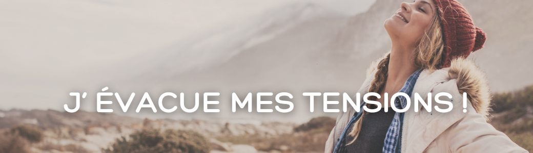 J'évacue mes tensions !