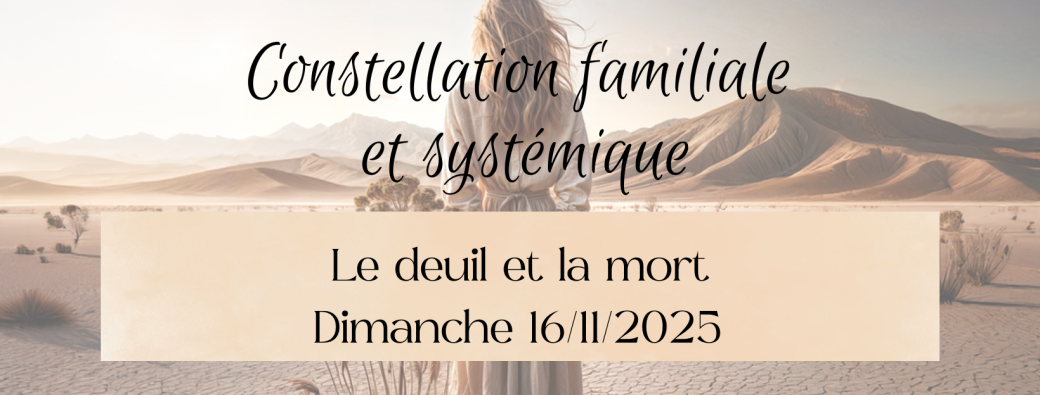 Journée constellations familiales et systémique - LE DEUIL ET LA MORT