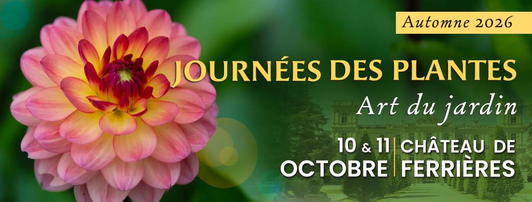 JOURNÉES DES PLANTES ET ART DU JARDIN - CHÂTEAU DE FERRIÈRES