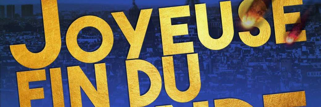 Joyeuse Fin du Monde !
