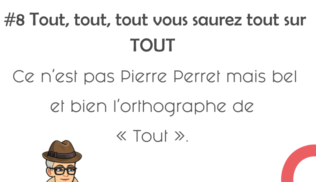 J'peux pas j'ai orthographe  #8 Tout, tout, tout, vous saurez tout sur TOUT