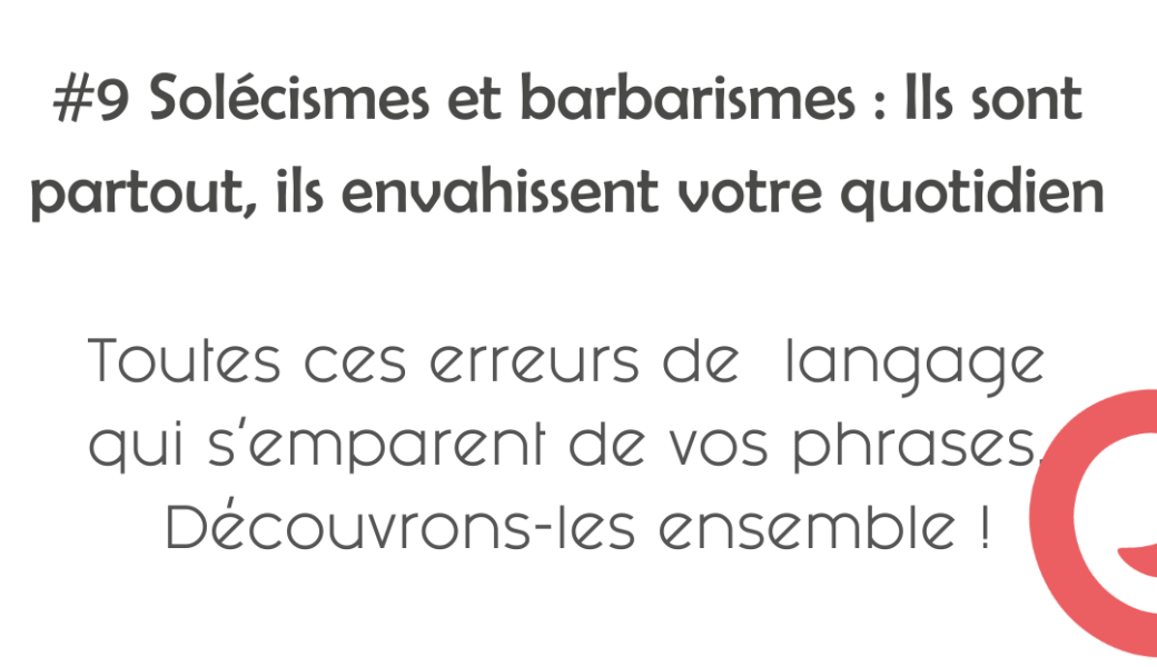 J'peux pas j'ai orthographe  #9 Solécismes et barbarismes : Ils sont partout, ils envahissent votre