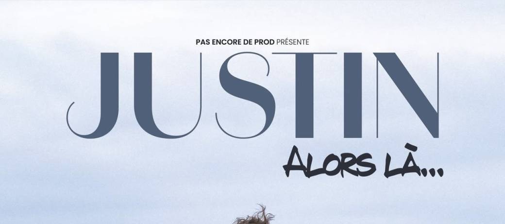 Justin dans " Alors là..."