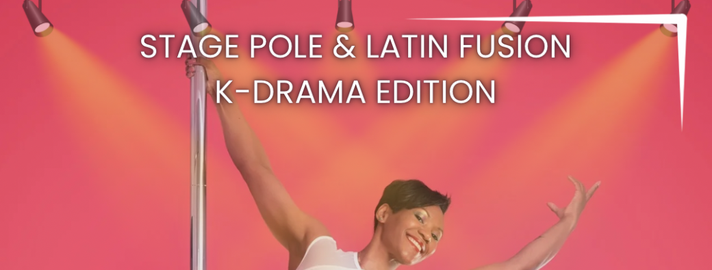 K-Drama Édition 15 Novembre - Stage Pole & Latin Fusion - 3h  Tous niveaux