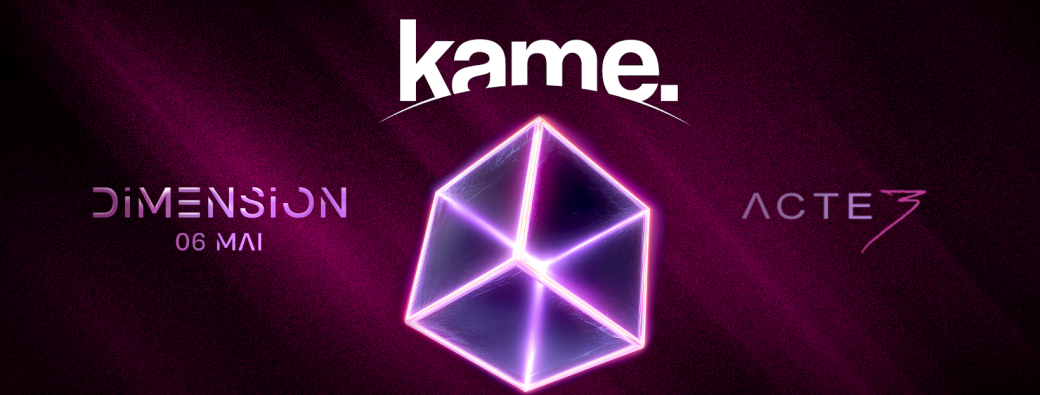 kame • Dimension • Mercredi 06 Mai • Acte 3 • +16