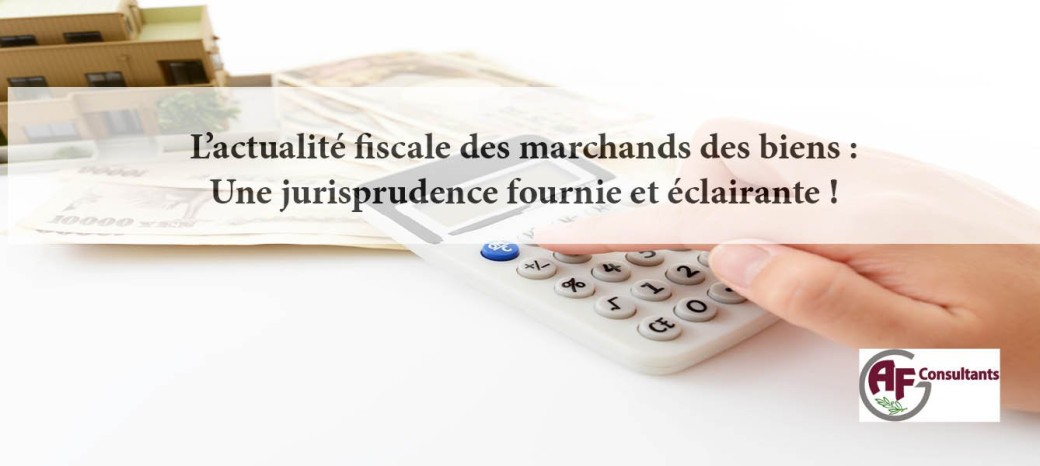 L’actualité fiscale du marchand de biens en 2025 : Une jurisprudence récente 