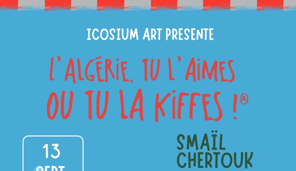 L’Algerie tu l’aimes ou tu la kiffes ! - Montpellier 