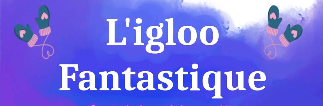 L’igloo fantastique 