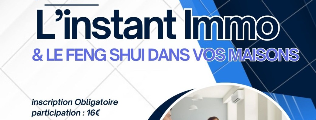 L’instant immo &….le Feng shui dans vos maisons
