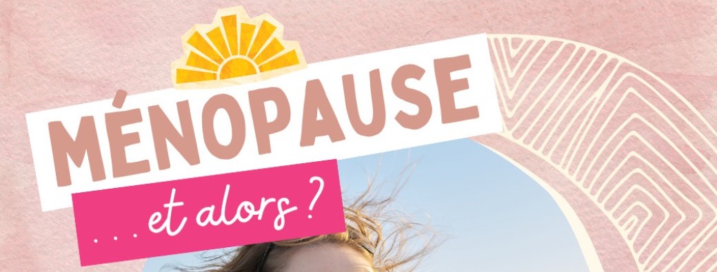 Ménopause...et alors ?