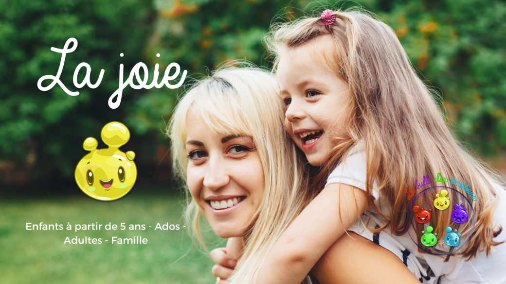 LA BULLE DES EMOTIONS Ateliers DUO : La joie