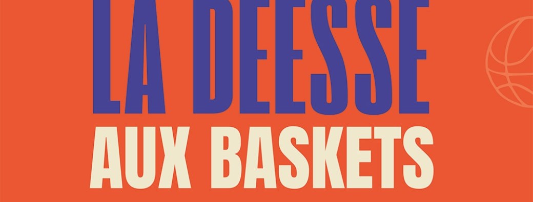 LA DÉESSE AUX BASKETS