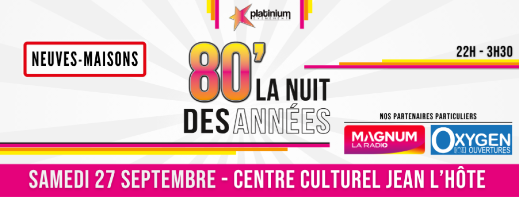 La Nuit Des Années 80 - NEUVES-MAISONS - 27 SEPTEMBRE 2025