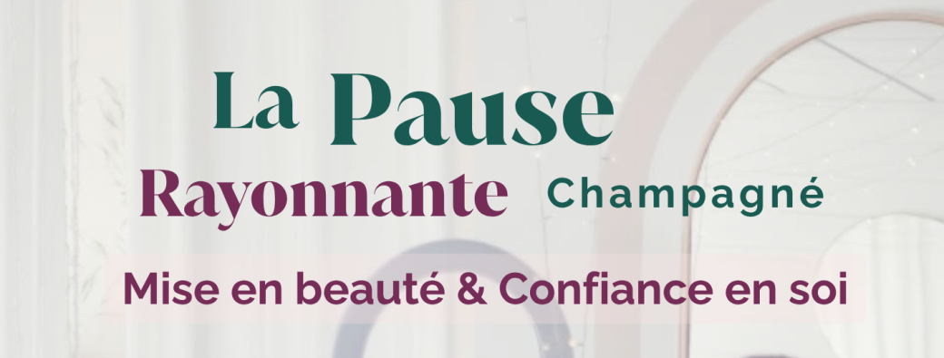 La Pause Rayonnante - Ateliers de Mise en beauté & Confiance en soi 