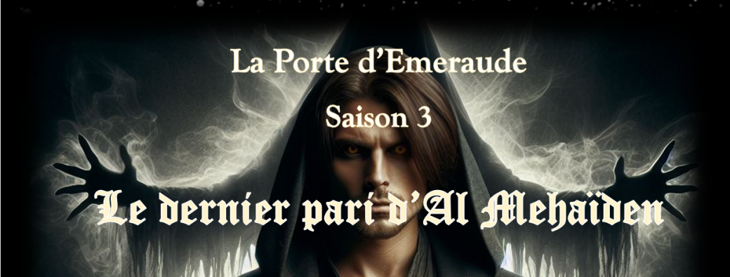 La Porte D'Emeraude (saison 3) Le Dernier Pari D'Al Mehaïden