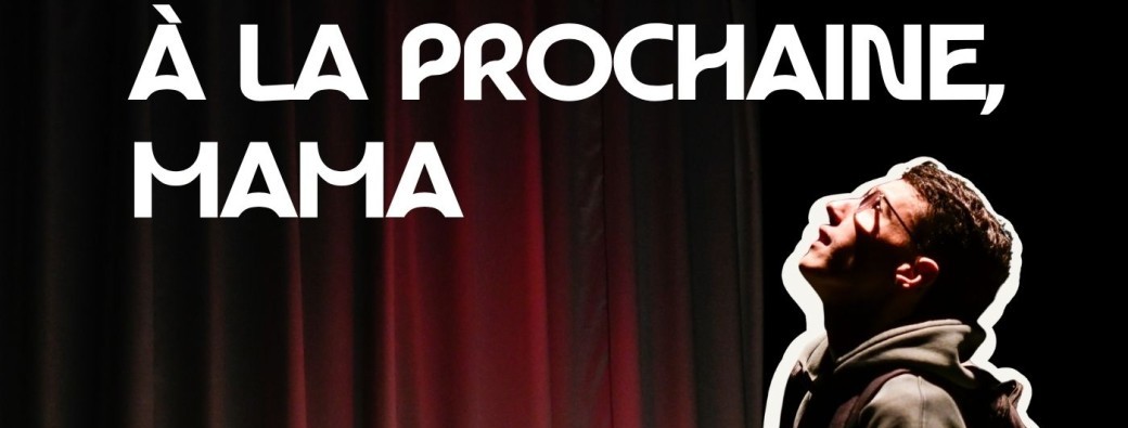 À la prochaine, Mama | Auditorium Jacques Brel