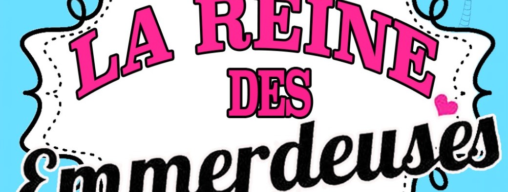 La reine des emmerdeuses