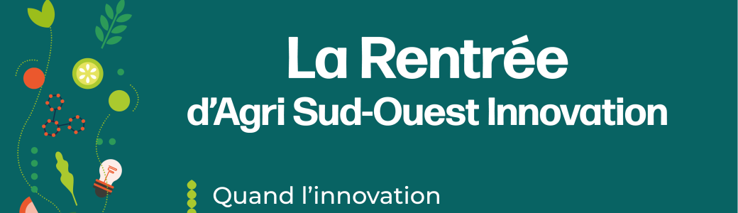 La Rentrée d'Agri Sud-Ouest Innovation