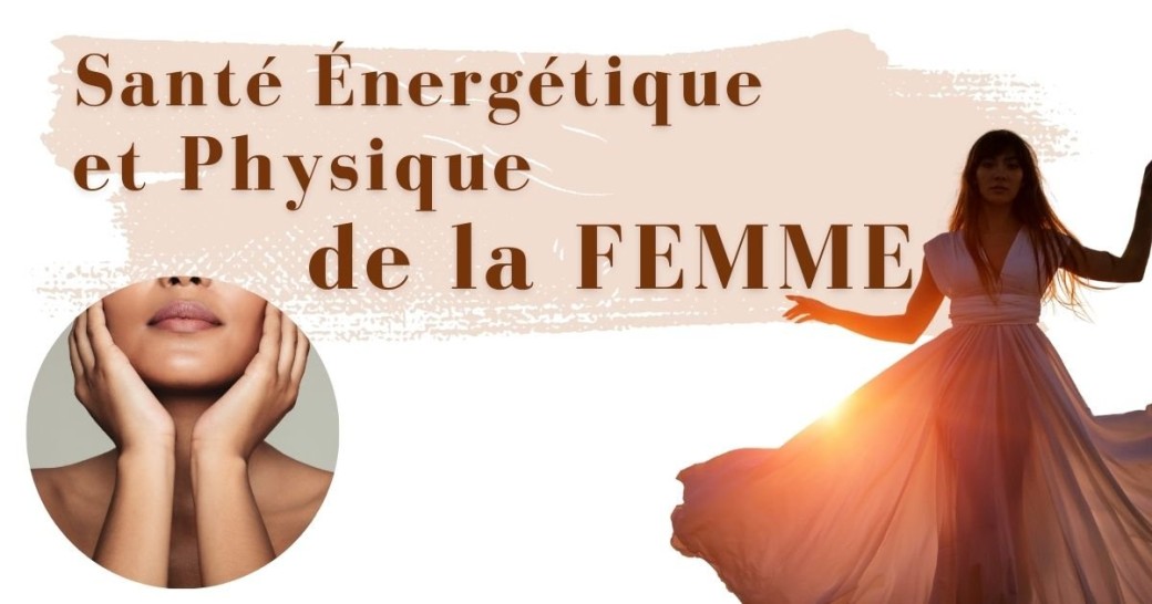 La Santé Physique et Energetique de la FEMME