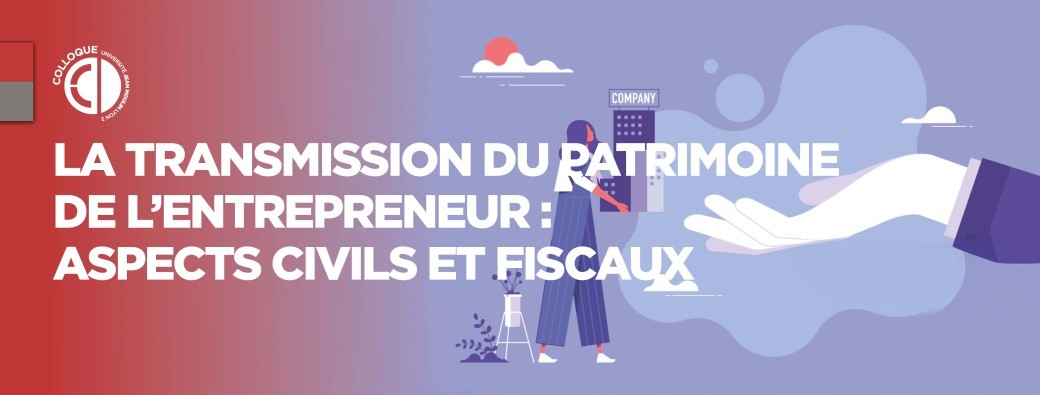 La transmission du patrimoine de l'entrepreneur : aspects civils et fiscaux