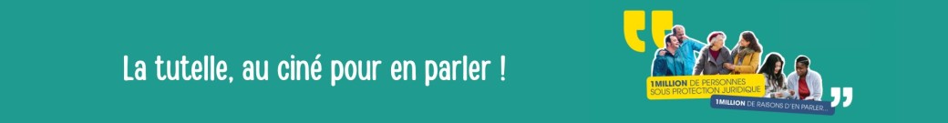 La tutelle, un temps pour en parler !
