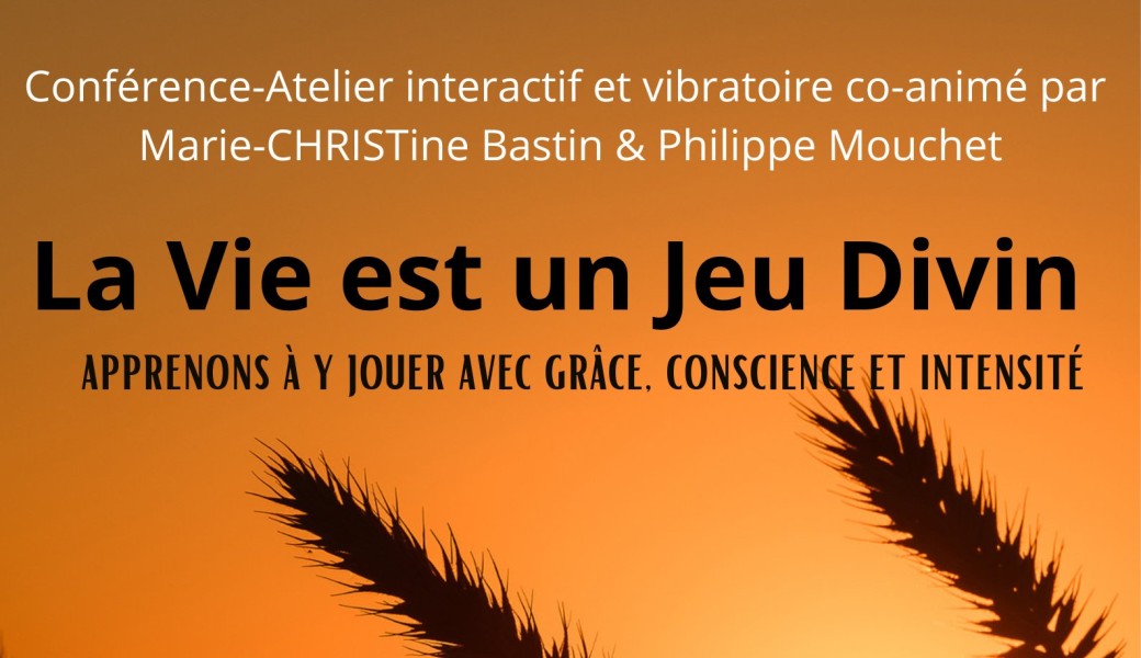 La Vie est un Jeu Divin - Apprenons à y jouer avec grâce, conscience et intensité