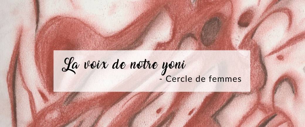 La voix de notre yoni - Cercle de femmes