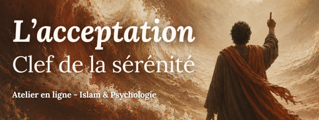 L'acceptation : Clef de la sérénité - Islam & Psychologie