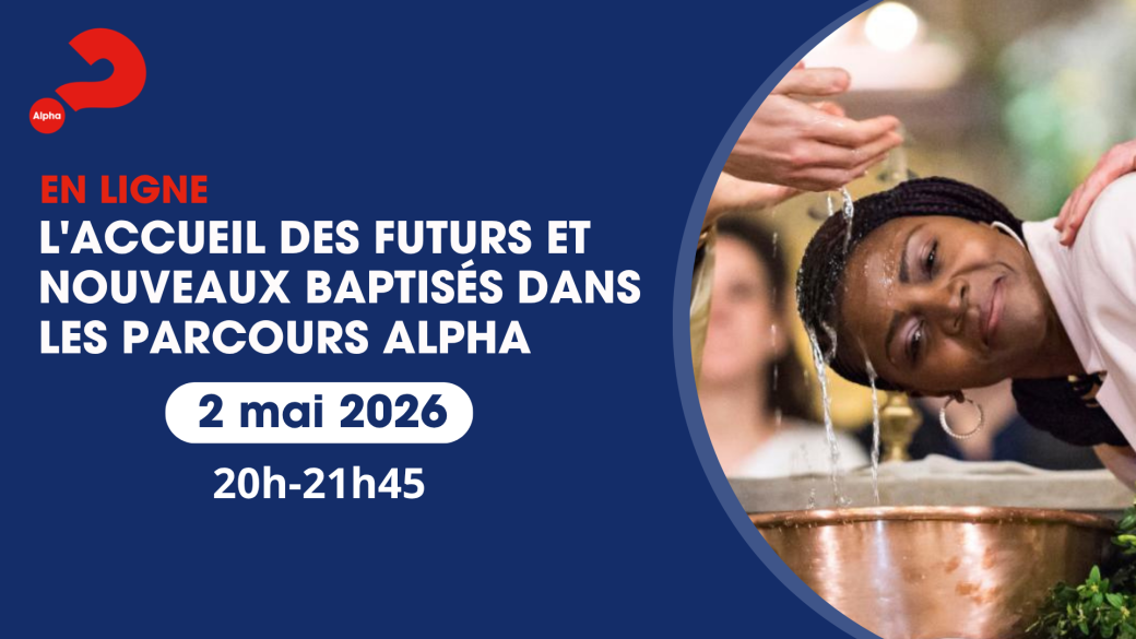 L'accueil des futurs et nouveaux baptisés dans les Parcours Alpha - 12 mai 2026