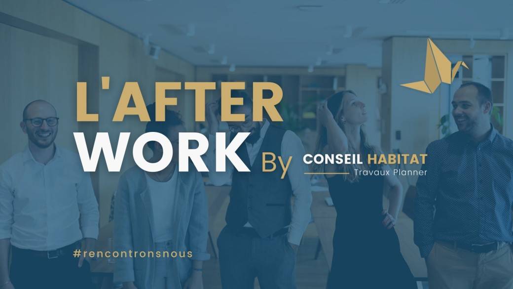 L'Afterwork BY CONSEIL HABITAT