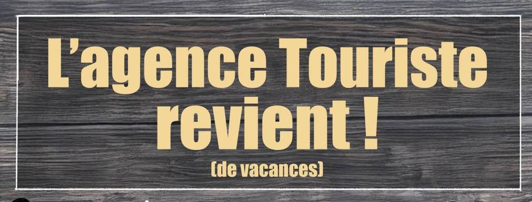 L'Agence Touriste revient ! (de vacances)