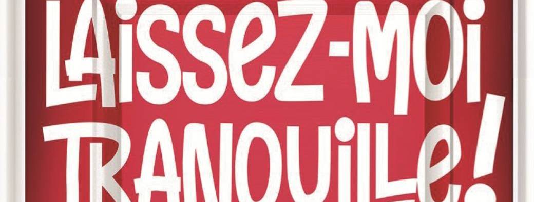 « Laissez-moi tranquille ! »